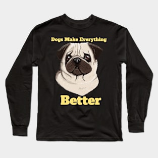 Dogs Make Everything Better Long Sleeve T-Shirt